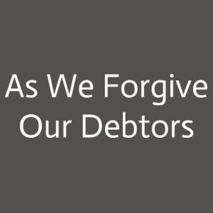 As We Forgive Our Debtors Design