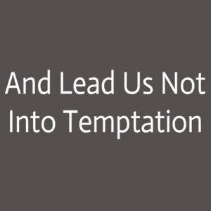 And Lead Us Not Into Temptation Design
