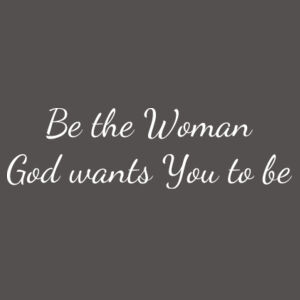 Be the Woman God wants You to be Design