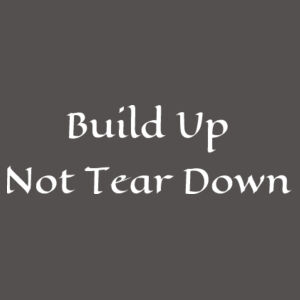 Build Up Not Tear Down Design