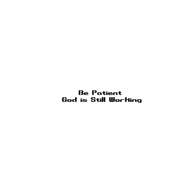 Be Patient God is Still Working Thumbnail